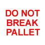 Packing Do Not Break Pallet Label